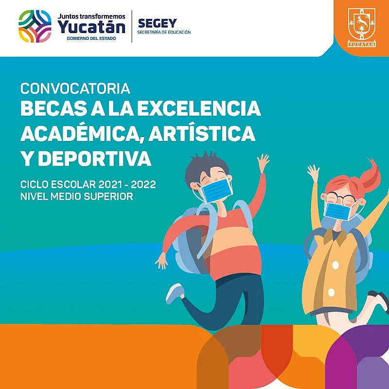 Becas a la excelencia académica, artística y deportiva - Medio Superior - SEGEY - Gobierno del Estado de Yucatán, 2021-2022
