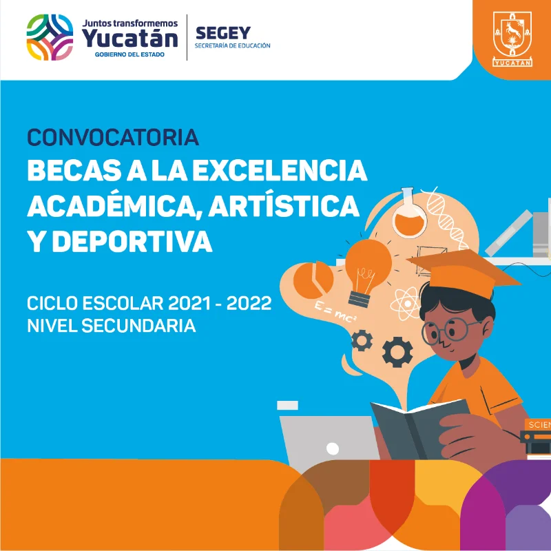 Becas a la excelencia académica, artística y deportiva - SEGEY - Gobierno del Estado de Yucatán, 2021-2022
