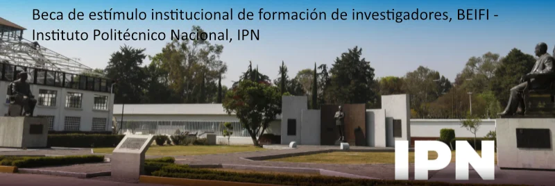 Beca de estímulo institucional de formación de investigadores, BEIFI - Instituto Politécnico Nacional, IPN, 2021-2022