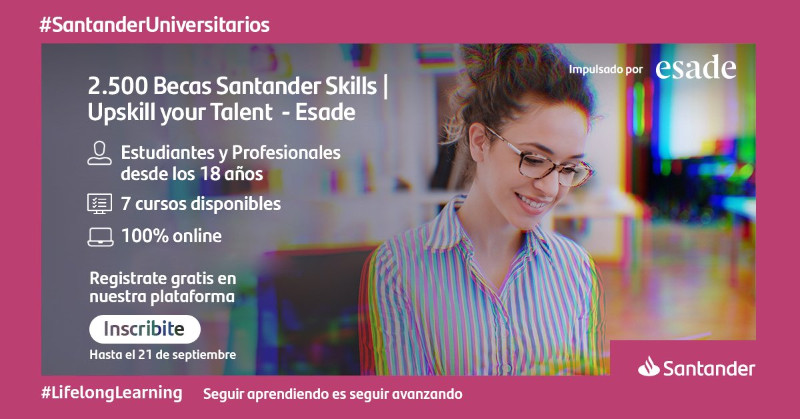 Becas Santander Skills - Upskill your Talent - Esade para jóvenes estudiantes y profesionales, 2021