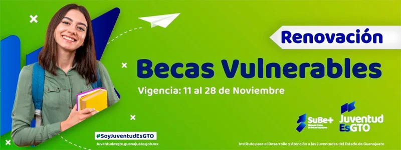 Becas Vulnerables - JuventudEsGTO - Gobierno de Guanajuato (renovación), 2021