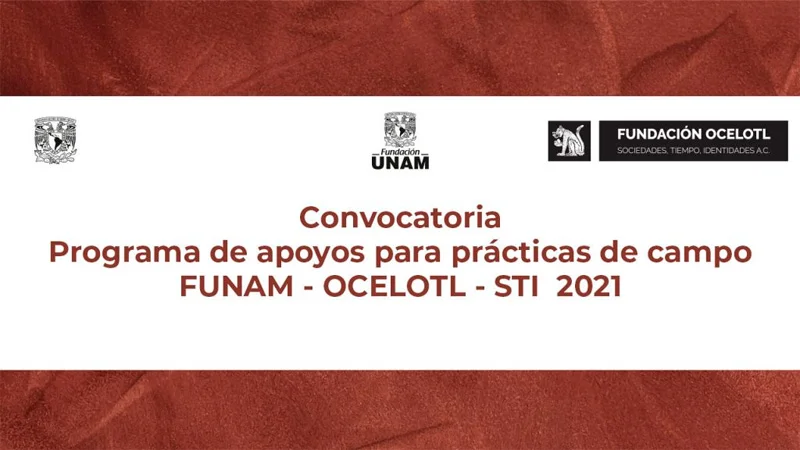 Programa de apoyos para prácticas de campo FUNAM - OCELOTL - STI, 2021