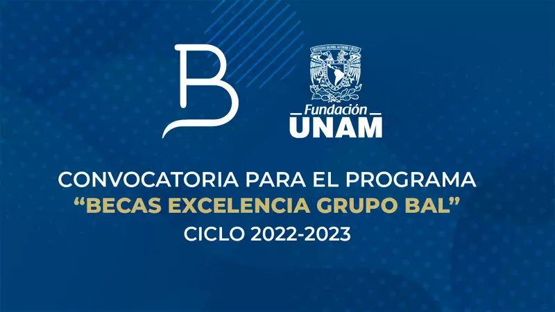 Becas de Excelencia Grupo BAL - Fundación UNAM, 2022-2023
