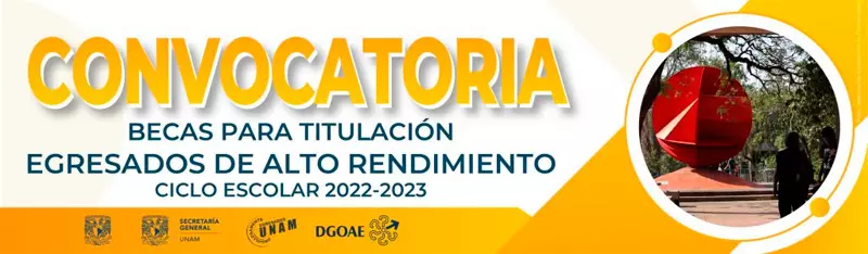 Becas UNAM para Titulación Egresados de Alto Rendimiento, 2022-2023