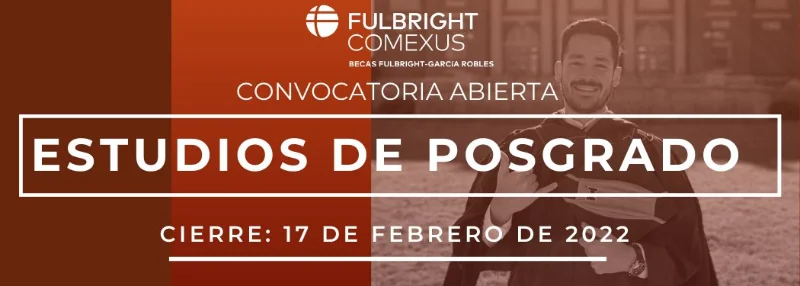 Becas Fulbright - García Robles para estudios de posgrado en Estados Unidos, 2022