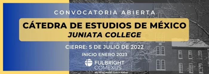 Beca Fulbright - García Robles Cátedra de Estudios de México en Estados Unidos - Juniata College, 2022