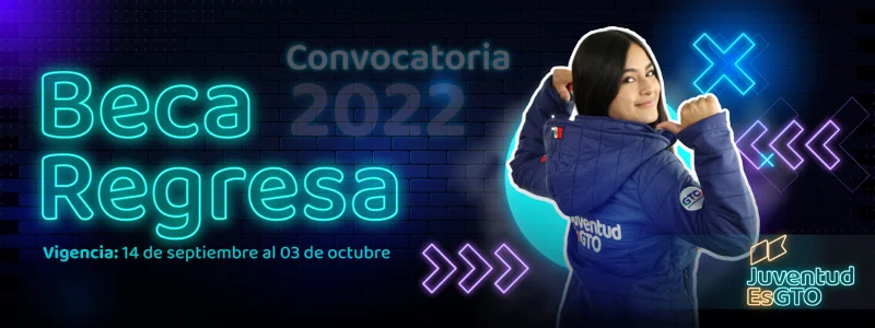 Beca Regresa - JuventudEsGTO - Gobierno de Guanajuato, 2022
