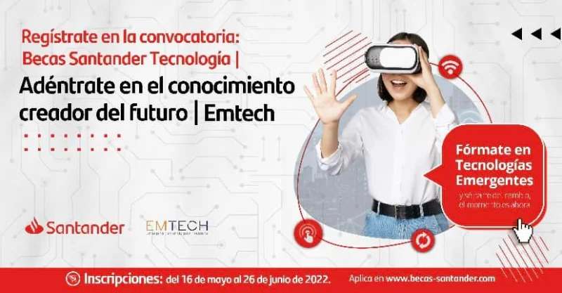 Becas Santander Tecnología | Adéntrate en el conocimiento creador del futuro | EMTECH, 2022
