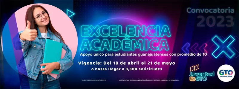 Apoyo Excelencia Académica - JuventudEsGTO - Gobierno de Guanajuato, 2023