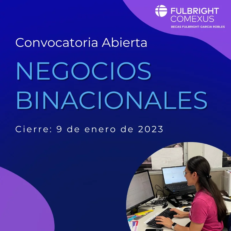 Becas Fulbright - García Robles de Negocios Binacionales en Estados Unidos, 2023