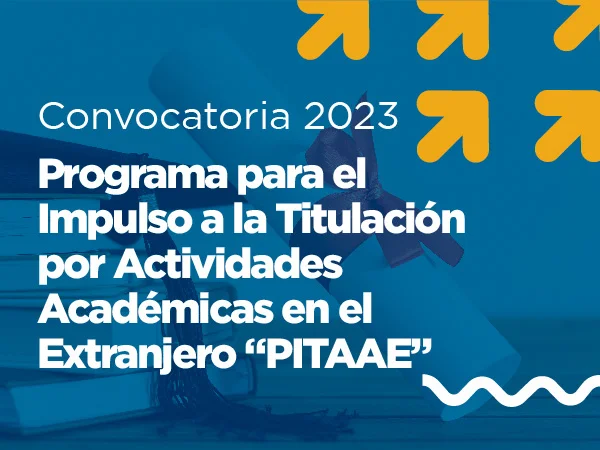 Imagen de Becas UNAM - Programa para el impulso a la titulación por actividades académicas en el extranjero PITAAE, 2023